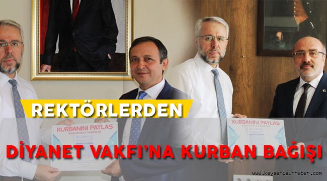 Erciyes ve Kayseri Üniversitesi Rektörlerinden Diyanet Vakfı'na Kurban Bağışı  