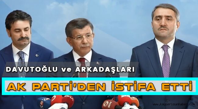 Ahmet Davutoğlu ve Ekibi Ak Parti'den İstifa Etti