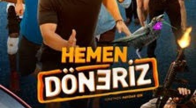 Hemen Döneriz Haftaya Vizyona Giriyor