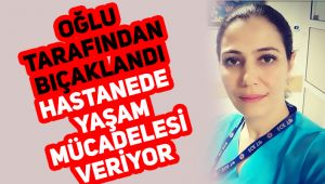 Oğlu tarafından 11 kez bıçaklandı