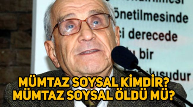 Profesör Doktor Mümtaz Soysal kimdir, öldü mü