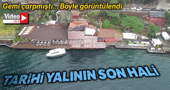 Gemi çarpan yalının son hali havadan görüntülendi