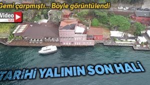 Gemi çarpan yalının son hali havadan görüntülendi