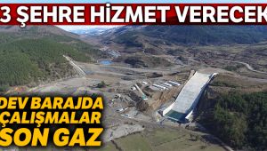 3 şehre hizmet verecek olan barajda çalışmalar devam ediyor