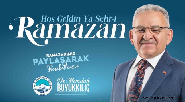 Başkan Büyükkılıç: "Ramazan ayının coşkusunu, huzurunu ve bereketini yaşıyoruz"