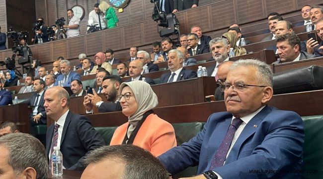 Başkan Büyükkılıç; TBMM'de Cumhurbaşkanı Erdoğan'ın hitaplarını dinledi