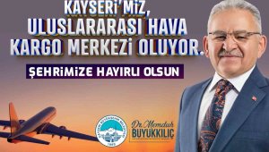 Başkan Büyükkılıç'tan "Uluslararası Hava Kargo Terminali" müjdesi