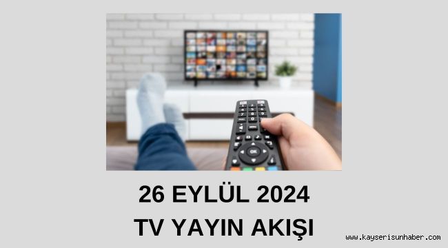 26 Eylül 2024 TV Yayın Akışı! Bugün televizyonda ne var?