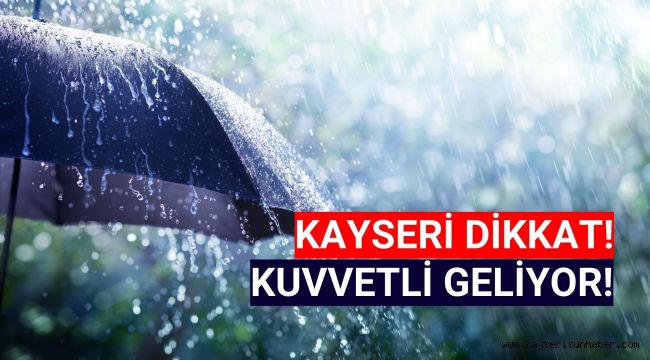 Kayserililer dikkat: Uyarı yapıldı! Çok şiddetli geliyor!