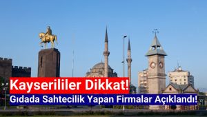 Kayserililer dikkat! Gıdada Taklit ve tağşiş yapan 12 firma ifşa edildi!