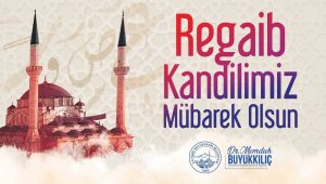 Başkan Büyükkılıç'tan Regaip Kandili mesajı